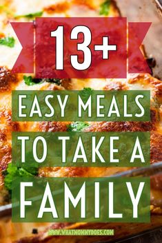 a casserole dish with the words 13 easy meals to take a family