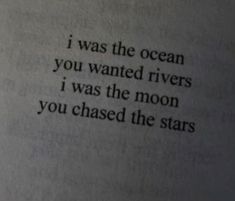 an open book with the words i was the ocean you wanted rivers i was the moon you chased the stars