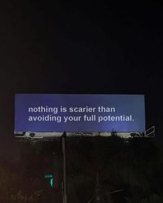 there is a sign that says nothing is scarier than avoiding your full potential at night