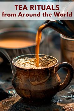 tea is being poured into a cup with the words tea rituals from around the world