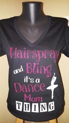 a t - shirt that says hair spray and bling it's a dance mom thing