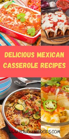 various mexican casserole dishes with text overlay that reads delicious mexican casserole recipes