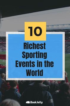 the words 10 richest sporting events in the world are overlaid by an image of a stadium