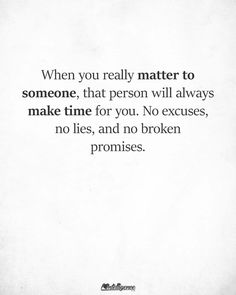 a quote that says when you really matter to someone, that person will always make time for