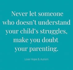 a quote that says never let someone who doesn't understand your child's struggles make