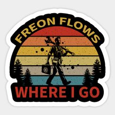 a sticker that says,'freeon flows where i go'with an image of