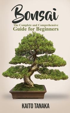 bonsai the complete and compenent guide for beginners by kaito tanka