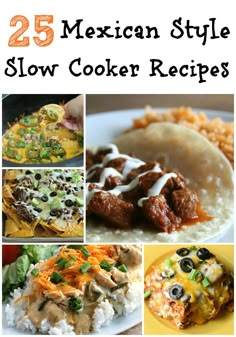 mexican style slow cooker recipes with pictures of different food items and text overlay that reads 25 mexican style slow cooker recipes