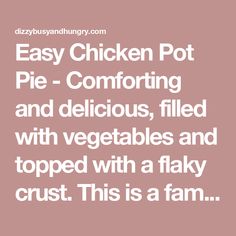 the words easy chicken pot pie - comforting and delicious, filled with vegetables and topped with a flaky crust