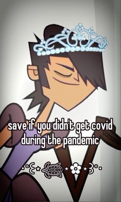 a cartoon character with a crown on his head and text saying save if you didn't get covidd during the pandemic