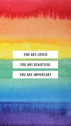 the words you are loved, you are beautiful, you are important on a multicolored background