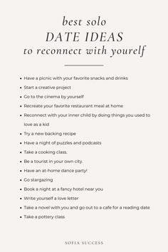 best solo date ideas to reconnect with yourself Ideas For Self Dates, Self Care Dates Ideas, Dating Yourself Ideas, Self Love Activity Ideas, Self Date Ideas At Home, At Home Solo Date Ideas, Dates By Yourself, Reconnecting With Yourself, Self Love Date Ideas