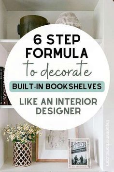 bookshelves with the title 6 step formula to decorate built - in bookshelves like an interior designer