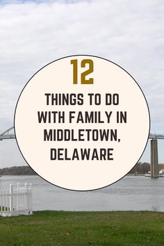 a white sign with the words 12 things to do with family in middletown, delaware