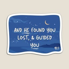 a blue sticker with the words and he found you lost, and guided you