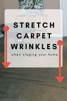 the words stretch carpet wrinkles when staging your home are shown in red arrows