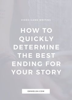 the words how to quickly determine the best ending for your story on a white background