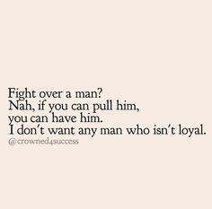 If You Can Take My Man Quotes, Men Are All The Same, I Need A Man Who Can Handle Me Quotes, I Dont Want Your Man Quotes, Unloyal Men Quotes, No One Wants Your Man, Dont Chase A Man Quotes, Don’t Need Him Quotes, Loyal Men Quotes