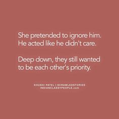 a quote that reads she pretend to ignore him he acts like he didn't care deep down, they still wanted to be each other's priority