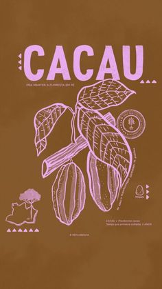 a poster with the words cacau written in pink ink on brown paper,