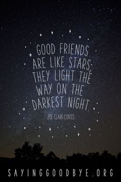 a quote that reads, good friends are like stars they light the way on the darkest night