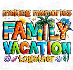 the words making memories family vacation together are painted in bright colors and decorated with palm trees