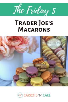 the friday 5 trader joe's macarons is on sale at carrots n'cake