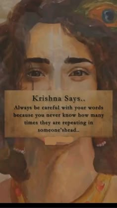 an image of a woman holding a piece of paper with the words krishna says always be careful with your words because you never know how many times they are repeating