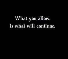 a black and white photo with the words what you allow, is what will continue