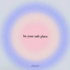 the words be your safe place are in a circular pattern on a blue and pink background