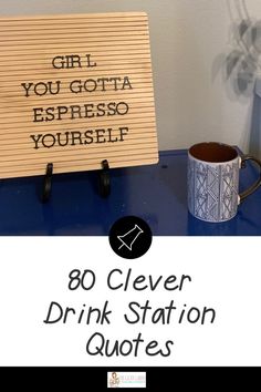 a sign that says, girl you gota espresso yourself 80 clever drink station quotes