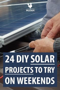 a man working on solar panels with the words 24 diy solar projects to try on weekend