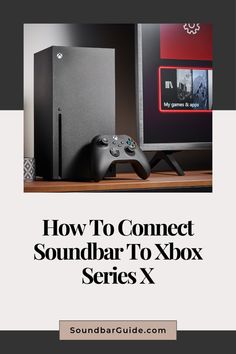 a video game console with the title how to connect soundbar to xbox series x