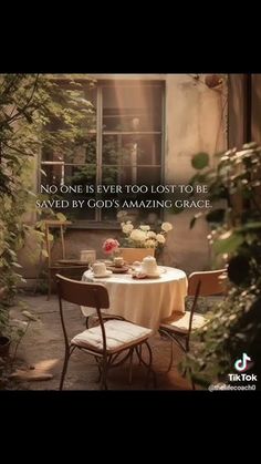 an image of a table and chairs in front of a window with the words, no one is ever too lost to be saved by god's amazing grace