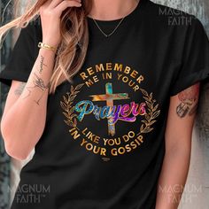 Remember Me In Your Prayers Like You Do In Your Gossip Shirt, Funny Christian Shirt, Bible Verse Shirt, Jesus Shirt, Church Shirts, Y-01-10 MagnumFaith's shirts are artistically created to make you feel one of a kind. Everytime you wear it you attract an aura of positivity towards you. Impress your friends with your new glam bold look- radiating divine confidence and faith in Christ. This will be your new favorite to wear at the church, cafe or beach. It's perfect for pairing with jeans or shorts, making it an attractive addition to your wardrobe.  You can also gift it to your friends and family and spread the Love of Christ.  Features:  Premium Comfort Colors t-shirt made from 100% ring-spun cotton.  Soft comfortable durable fabric with a relaxed fit for everyday use.  One piece garment w Remember Me In Your Prayers, Christian Shirts Funny, Church Shirt, Bible Verse Shirt, Remember Me, Christian Humor, Christian Shirt, Jesus Shirts