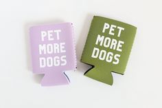 two can coolers with the words pet more dogs printed on one and the other