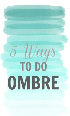 the words 5 ways to do ombre on a blue and green watercolor background