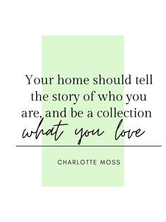 the quote for charlotte moss's book, your home should tell the story of who you