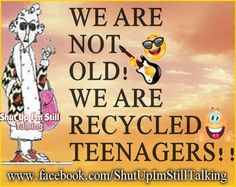 a poster with the words we are not old, we are recyclied teenagers