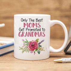 a coffee mug with the words only the best moms get promote to grandmas