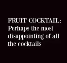 the words fruit cocktail perhaps the most disapproving of all the cocktails