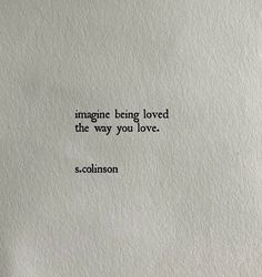 a piece of paper with the words imagine being loved is the way you love