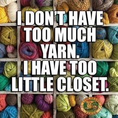 some balls of yarn with the words i don't have too much yarn i have to little closet