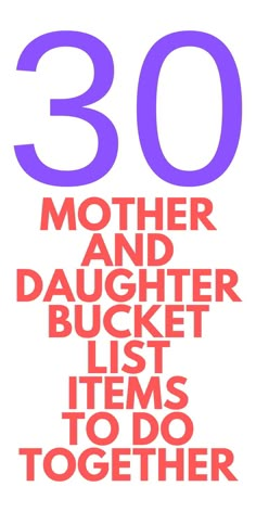 a poster with the words'30 mother and daughter bucket list items to do together '