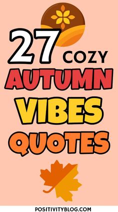 the words 27 cozy autumn vibes quotes are shown in orange, yellow and red