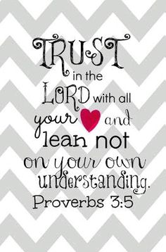 a bible verse with the words trust in the lord with all your heart and lean not on