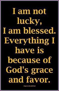 a black and gold quote with the words i am not lucky, i am blessed everything i have is because of god's grace and flavor