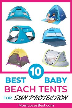 the top ten best baby beach tents for sun protection with text overlay that reads 10 best