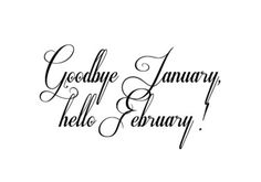 the words goodbye january and hello february written in cursive handwriting on white paper