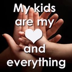 two hands holding a heart with the words my kids are my and everything